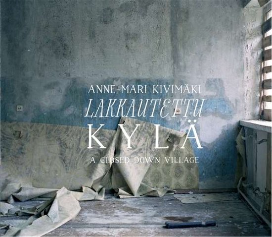 Cover for Anne-Mari Kivimaki · Lakkautettu Kyla (CD) (2016)