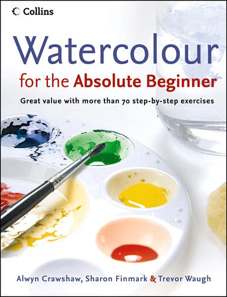 Watercolour for the Absolute Beginner - Alwyn Crawshaw - Books - HarperCollins Publishers - 9780007236060 - November 6, 2006