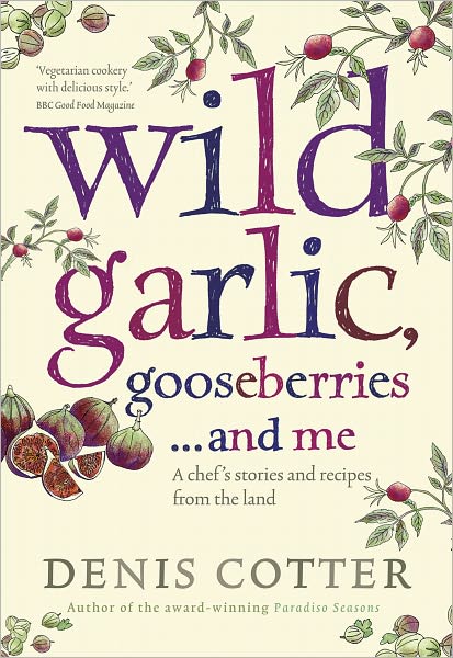 Cover for Denis Cotter · Wild Garlic, Gooseberries and Me: A Chef's Stories and Recipes from the Land (Paperback Book) (2010)