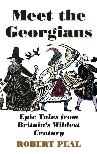 Cover for Robert Peal · Meet the Georgians: Epic Tales from Britain’s Wildest Century (Paperback Bog) (2022)