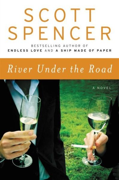 Cover for Scott Spencer · River Under the Road A Novel (Pocketbok) (2018)