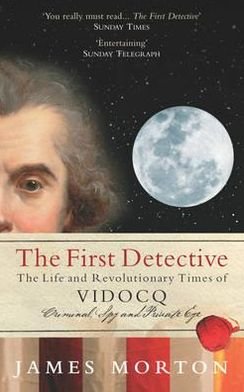 Cover for James Morton · The First Detective: The Life and Revolutionary Times of Vidocq (Paperback Bog) (2012)