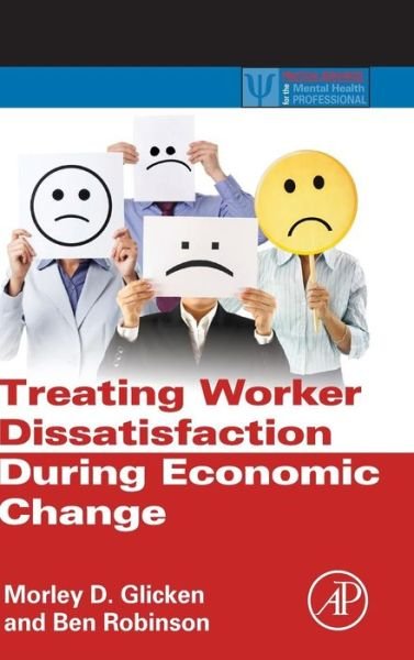 Cover for Glicken, Morley D. (Department of Social Work, Arizona State University West, Phoenix, AZ, USA) · Treating Worker Dissatisfaction During Economic Change - Practical Resources for the Mental Health Professional (Innbunden bok) (2013)