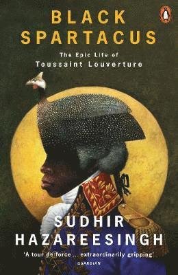 Cover for Sudhir Hazareesingh · Black Spartacus: The Epic Life of Toussaint Louverture (Paperback Book) (2021)