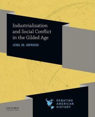 Cover for Joel M. Sipress · Industrialization and Social Conflict in the Gilded Age (Paperback Book) (2019)