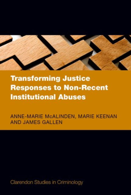 Cover for McAlinden, Anne-Marie (Professor of Law and Criminal Justice, Professor of Law and Criminal Justice, Queen's University Belfast) · Transforming Justice Responses to Non-Recent Institutional Abuses - Clarendon Studies in Criminology (Hardcover Book) (2025)