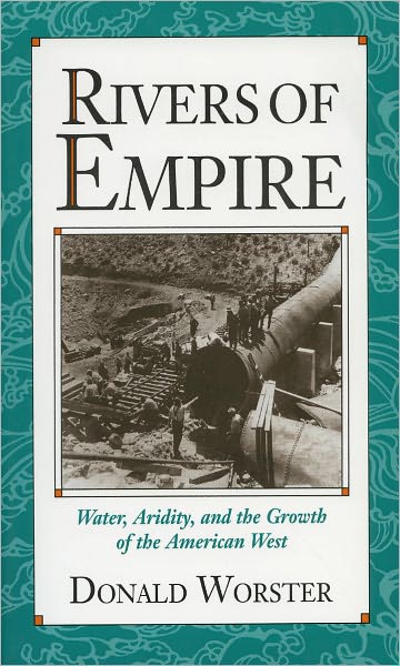 Cover for Worster, Donald (Meyerhoff Professor of American Environmental Studies, Meyerhoff Professor of American Environmental Studies, Brandeis University) · Rivers of Empire: Water, Aridity, and the Growth of the American West (Paperback Book) (1992)