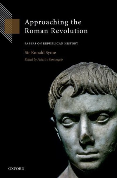 Cover for Syme, Ronald (late Camden Professor of Ancient History, and Fellow, Wolfson College,, late Camden Professor of Ancient History, and Fellow, Wolfson College, University of Oxford) · Approaching the Roman Revolution: Papers on Republican History (Hardcover bog) (2016)