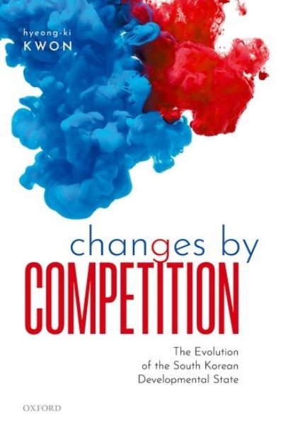 Cover for Kwon, Hyeong-ki (Professor of Political Science, Seoul National University) · Changes by Competition: The Evolution of the South Korean Developmental State (Hardcover Book) (2021)