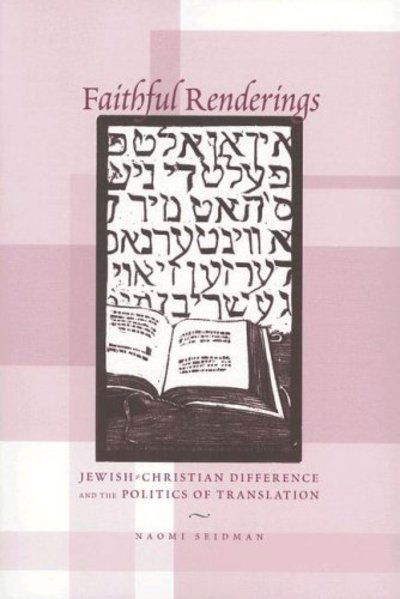 Cover for Naomi Seidman · Faithful Renderings: Jewish-Christian Difference and the Politics of Translation - Afterlives of the Bible (Paperback Book) [New edition] (2006)