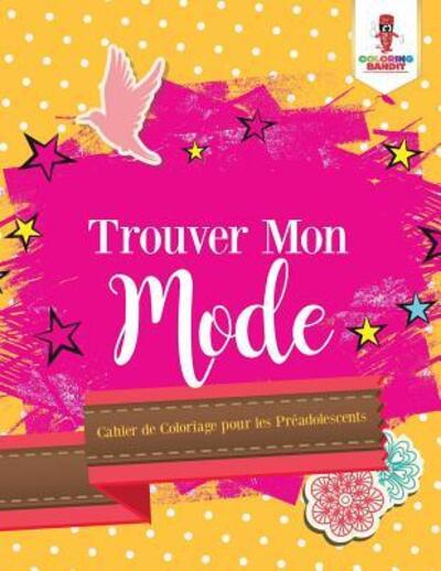 Cover for Coloring Bandit · Trouver Mon Mode : Cahier de Coloriage pour les Préadolescents (Paperback Book) (2017)