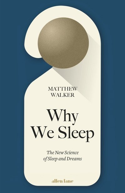 Cover for Matthew Walker · Why We Sleep: The New Science of Sleep and Dreams (Book) (2017)