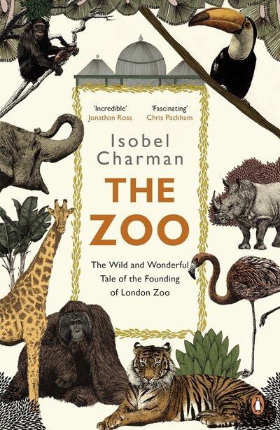 Cover for Isobel Charman · The Zoo: The Wild and Wonderful Tale of the Founding of London Zoo (Paperback Bog) (2017)