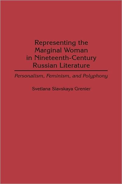 Cover for Svetlana Grenier · Representing the Marginal Woman in Nineteenth-Century Russian Literature: Personalism, Feminism, and Polyphony - Contributions in Women's Studies (Hardcover Book) (2000)