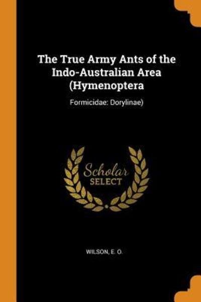 Cover for E O Wilson · The True Army Ants of the Indo-Australian Area (Hymenoptera (Paperback Book) (2018)