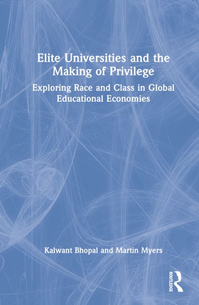 Cover for Kalwant Bhopal · Elite Universities and the Making of Privilege: Exploring Race and Class in Global Educational Economies (Hardcover Book) (2023)