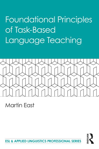 Cover for Martin East · Foundational Principles of Task-Based Language Teaching - ESL &amp; Applied Linguistics Professional Series (Paperback Book) (2021)