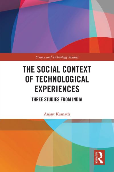 Cover for Anant Kamath · The Social Context of Technological Experiences: Three Studies from India - Science and Technology Studies (Paperback Book) (2023)