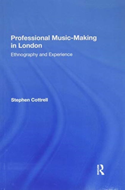 Cover for Stephen Cottrell · Professional Music-making in London: Ethnography and Experience (Paperback Book) (2020)