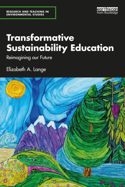 Cover for Lange, Elizabeth A. (Institute of Sustainable Futures, University of Technology, Sydney, Australia) · Transformative Sustainability Education: Reimagining Our Future - Research and Teaching in Environmental Studies (Paperback Book) (2023)