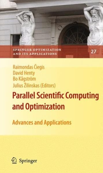 Cover for Raimondas Ciegis · Parallel Scientific Computing and Optimization: Advances and Applications - Springer Optimization and Its Applications (Inbunden Bok) [2009 edition] (2008)