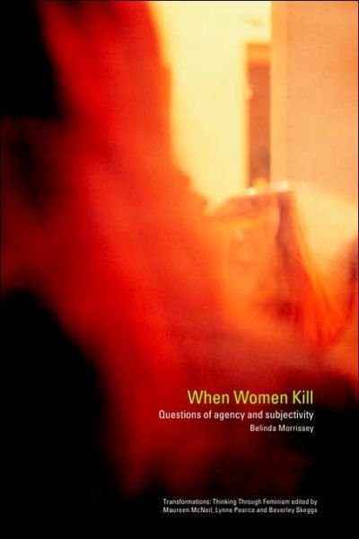 Belinda Morrissey · When Women Kill: Questions of Agency and Subjectivity - Transformations (Paperback Bog) (2003)