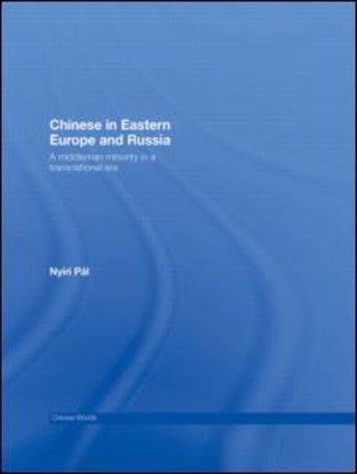 Cover for Pal Nyiri · Chinese in Eastern Europe and Russia: A Middleman Minority in a Transnational Era - Chinese Worlds (Paperback Book) (2012)