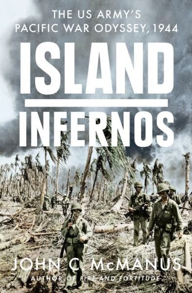 Cover for John C. Mcmanus · Island Infernos: The US Army's Pacific War Odyssey, 1944 (Inbunden Bok) (2021)