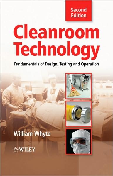 Cover for Whyte, William (University of Glasgow) · Cleanroom Technology: Fundamentals of Design, Testing and Operation (Hardcover Book) (2010)