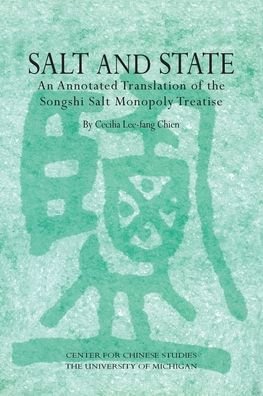 Cover for Cecilia Chien · Salt and State: An Annotated Translation of the &quot;Songshi&quot; Salt Monopoly Treatise - Michigan Monographs In Chinese Studies (Paperback Bog) (2021)