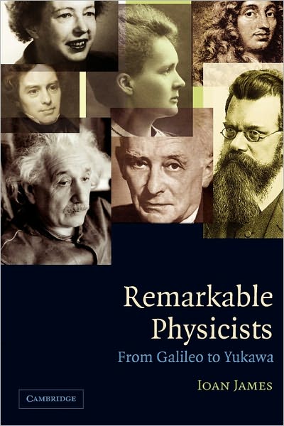 Cover for James, Ioan (University of Oxford) · Remarkable Physicists: From Galileo to Yukawa (Paperback Book) (2004)