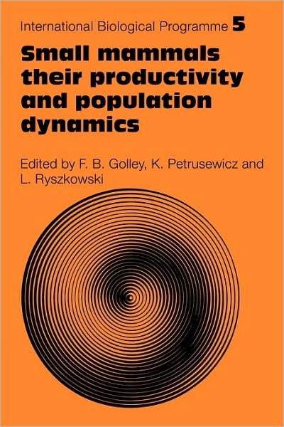 Cover for F B Golley · Small Mammals: Their productivity and population dynamics - International Biological Programme Synthesis Series (Paperback Book) (2009)