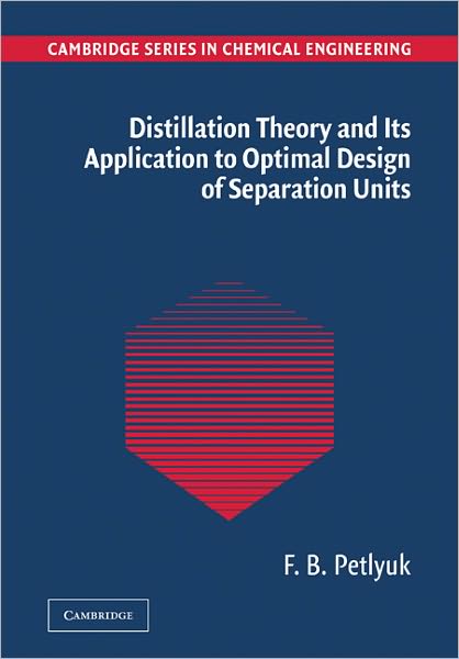 Cover for Petlyuk, F. B. (ECT Service, Moscow) · Distillation Theory and its Application to Optimal Design of Separation Units - Cambridge Series in Chemical Engineering (Paperback Book) (2011)