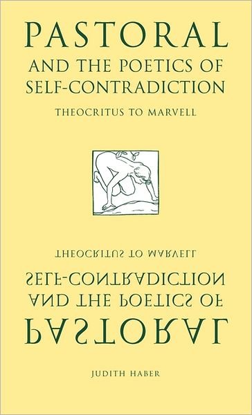 Cover for Haber, Judith (Tufts University, Massachusetts) · Pastoral and the Poetics of Self-Contradiction: Theocritus to Marvell (Innbunden bok) (1995)