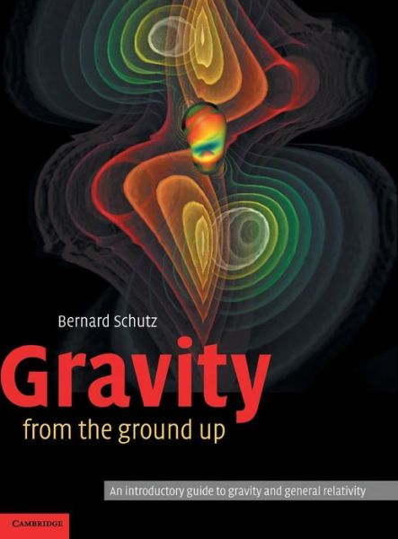 Cover for Schutz, Bernard (Director, Max-Planck-Institut fur Gravitationsphysik, Germany) · Gravity from the Ground Up: An Introductory Guide to Gravity and General Relativity (Hardcover Book) (2003)