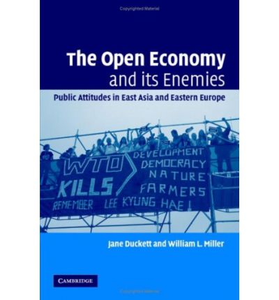 Cover for Duckett, Jane (University of Glasgow) · The Open Economy and its Enemies: Public Attitudes in East Asia and Eastern Europe (Hardcover Book) (2006)