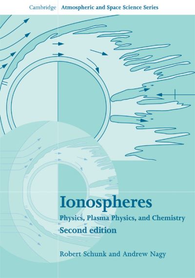 Cover for Schunk, Robert (Utah State University) · Ionospheres: Physics, Plasma Physics, and Chemistry - Cambridge Atmospheric and Space Science Series (Hardcover Book) [2 Revised edition] (2009)