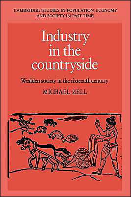 Cover for Zell, Michael (University of Greenwich) · Industry in the Countryside: Wealden Society in the Sixteenth Century - Cambridge Studies in Population, Economy and Society in Past Time (Paperback Bog) (2004)