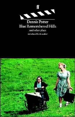 Cover for Dennis Potter · Blue Remembered Hills: and other plays introduced by the author (Paperback Book) [Main edition] (2003)