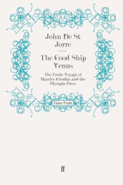 Cover for John De St. Jorre · The Good Ship Venus: The Erotic Voyage of Maurice Girodias and the Olympia Press (Paperback Book) [Main edition] (2009)