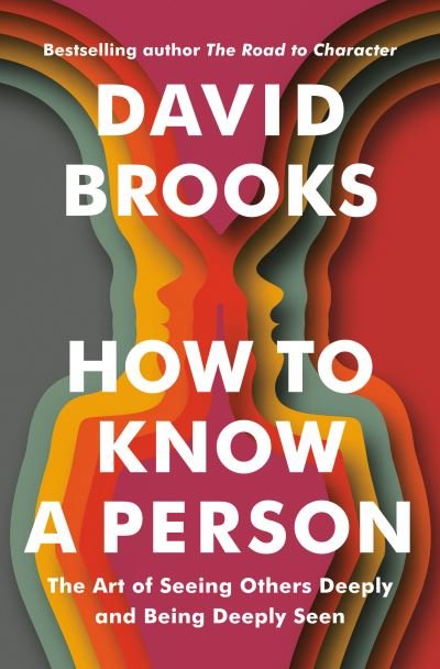 Cover for David Brooks · How to Know a Person: The Art of Seeing Others Deeply and Being Deeply Seen (Hardcover Book) (2023)