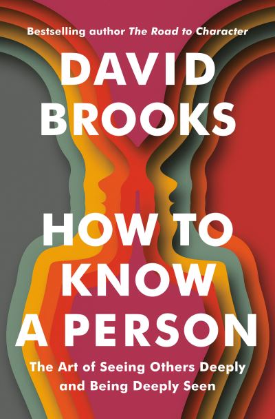 Cover for David Brooks · How to Know a Person: The Art of Seeing Others Deeply and Being Deeply Seen (Hardcover Book) (2023)