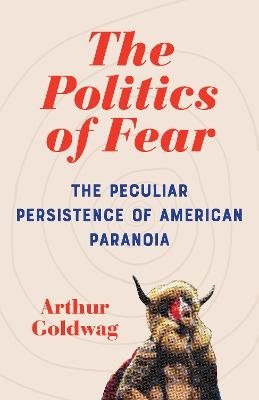 Cover for Arthur Goldwag · The Politics of Fear (Bok) (2024)