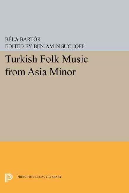 Cover for Bela Bartok · Turkish Folk Music from Asia Minor - Princeton Legacy Library (Paperback Book) (2015)