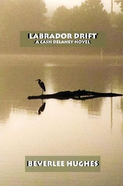 Cover for Beverlee Hughes · Labrador Drift : A Cash Delaney Novel (Paperback Bog) (2018)