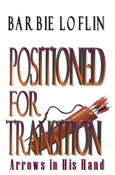Cover for Barbie D Loflin · Positioned for Transition: Arrows in His Hand (Pocketbok) (2015)