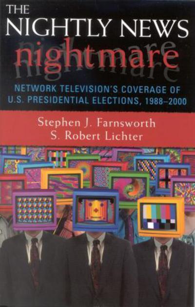 Cover for Stephen J. Farnsworth · The Nightly News Nightmare: Network Television's Coverage of U.S. Presidential Elections, 1988-2000 (Paperback Book) (2002)