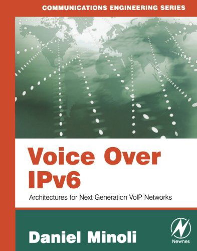 Cover for Minoli, Daniel (Information Technology / Telecommunications Consultant) · Voice Over IPv6: Architectures for Next Generation VoIP Networks (Paperback Book) (2006)