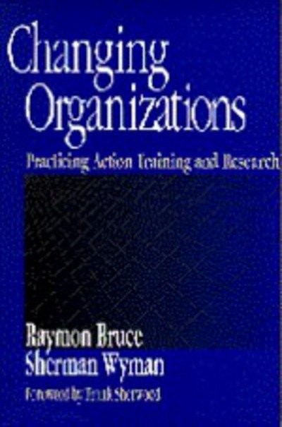 Cover for Raymon Bruce · Changing Organizations: Practicing Action Training and Research (Paperback Bog) (1998)