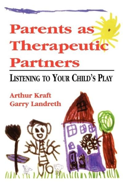 Cover for Arthur Kraft · Parents as Therapeutic Partners: Are You Listening to Your Child's Play? (Paperback Book) (1998)